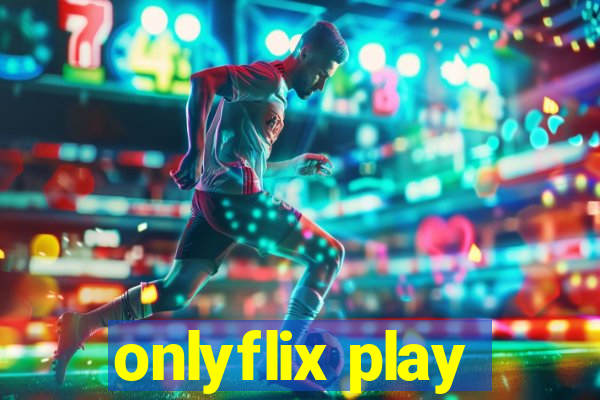 onlyflix play